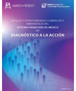 RIESGOS Y OPORTUNIDADES CLIMÁTICAS Y AMBIENTALES DEL SISTEMA FINANCIERO DE MÉXICO Del DIAGNÓSTICO A LA ACCIÓN